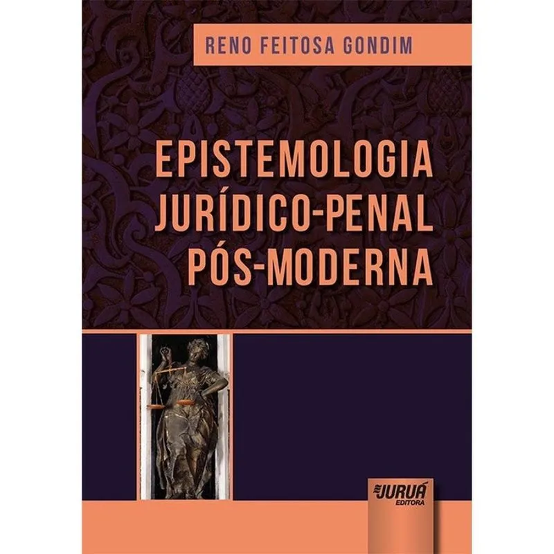 Epistemologia Jurídico-Penal Pós-Moderna