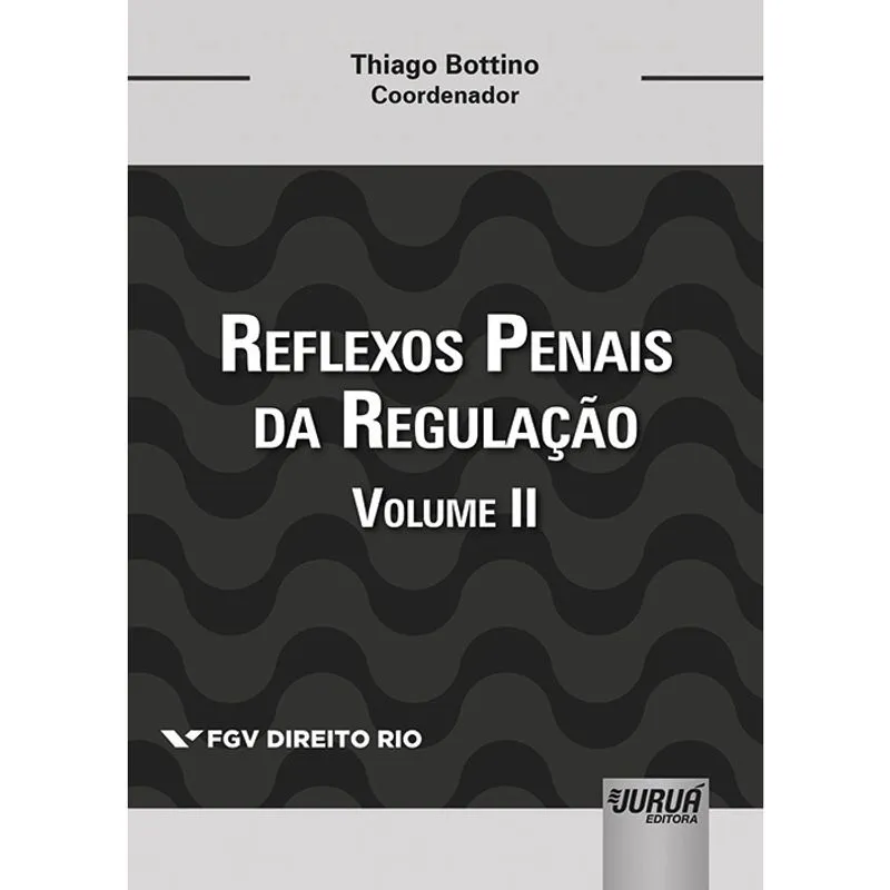Reflexos Penais da Regulação - Volume ii - Coleção fgv Direito Rio