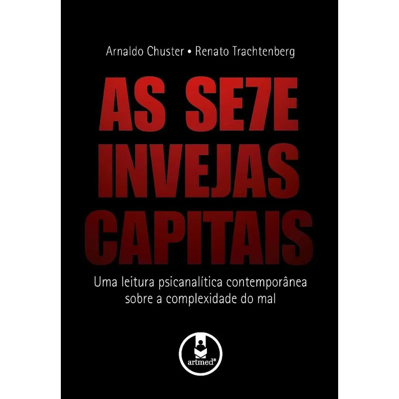 Livro - Sete Invejas Capitais, As: Uma Leitura Psicanalíica Contemporânea sobre a Complexidade do Mal - Chuster