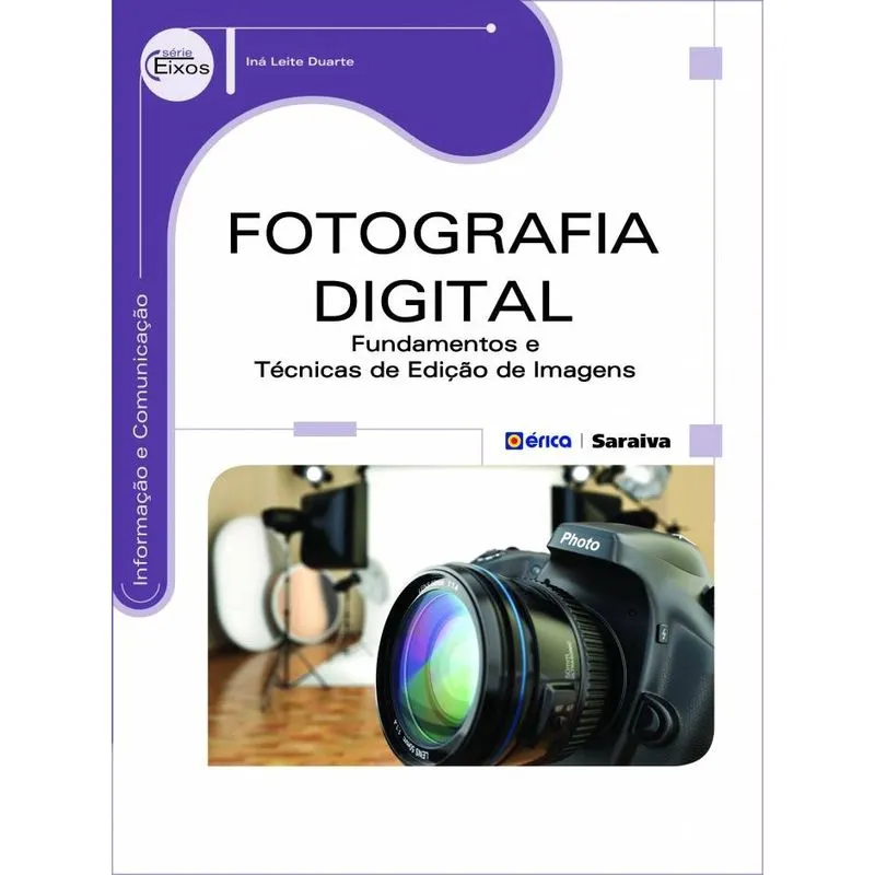 Fotografia Digital - Fundamentos E Técnicas De Edição De Imagens 1ª Ed Livro - Fotografia digital: Fundamentos e técnicas de edição de imagens