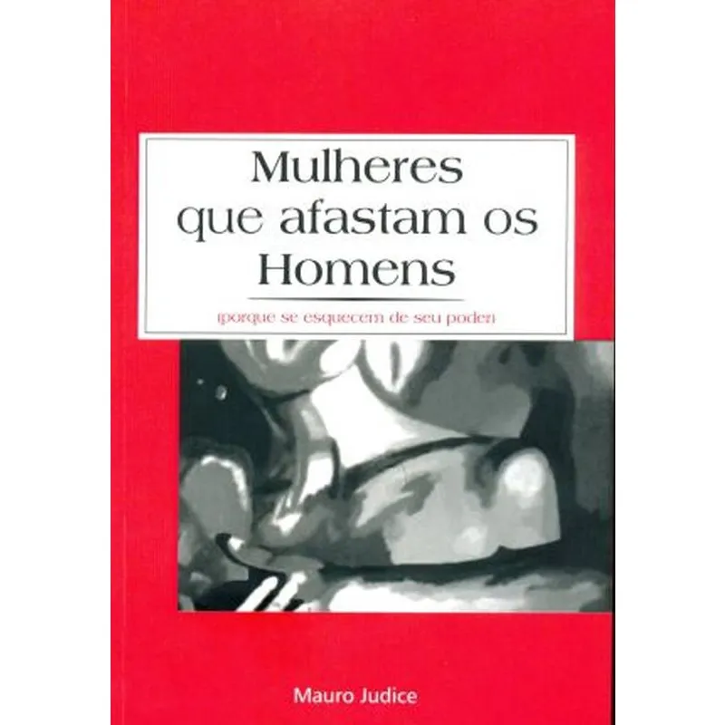 Mulheres Que Afastam Os Homens (Porque Se Esquecem de Seu Poder)
