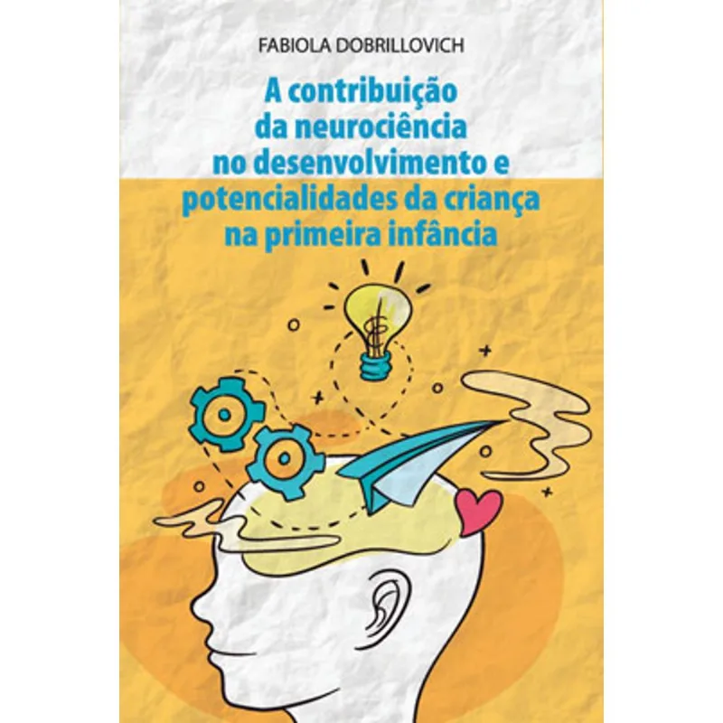 A CONTRIBUIÇÃO DA NEUROCIÊNCIA NO DESENVOLVIMENTO E POTENCIALIDADES DA CRIANÇA A PRIMEIRA INFÂNCIA
