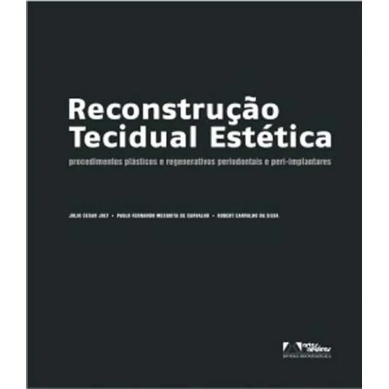 Livro - Reconstrução Tecidual Estética Procedimentos Plásticos e Regenerativos Periodontais e Periimplantares - Joly