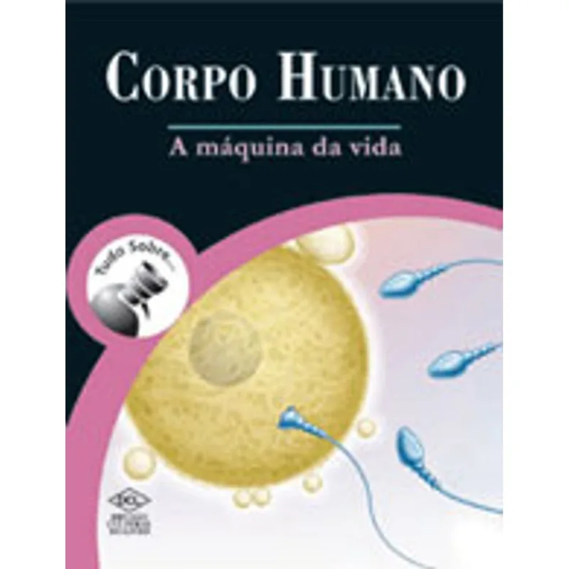 CORPO HUMANO - A MAQUINA DA VIDA