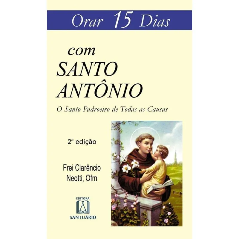 Orar 15 Dias Com Santo Antônio - O Santo Padroeiro De Todas As Causas