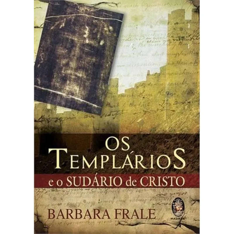 Os Templarios - e o Sudario de Cristo