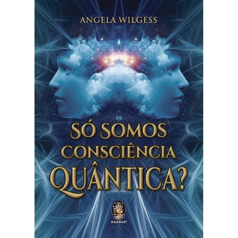 SÓ SOMOS CONSCIÊNCIA QUÂNTICA ?