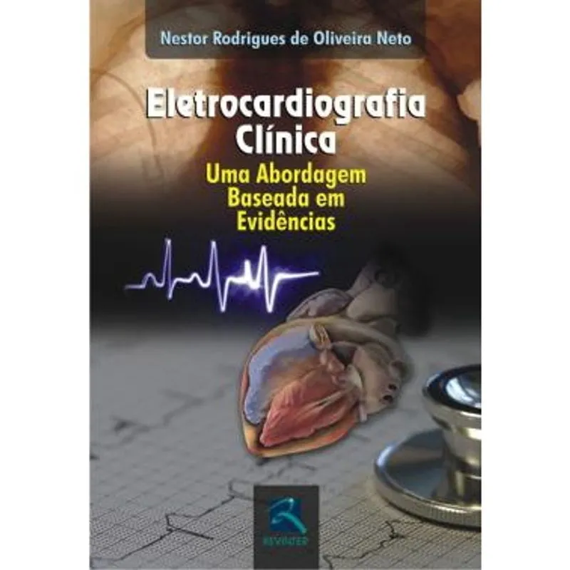 Eletrocardiologia Clinica - Uma Abordagem Baseada Em Evidencias
