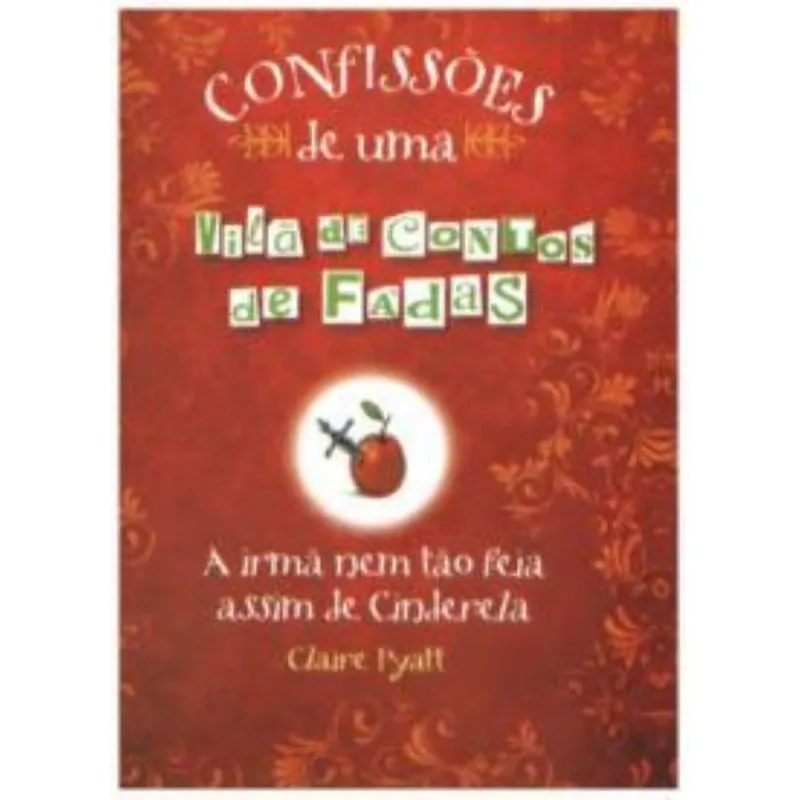 Confissoes De Uma Vila De Contos De Fadas - A Irma Nem Tao Feia Assim De Cinderela