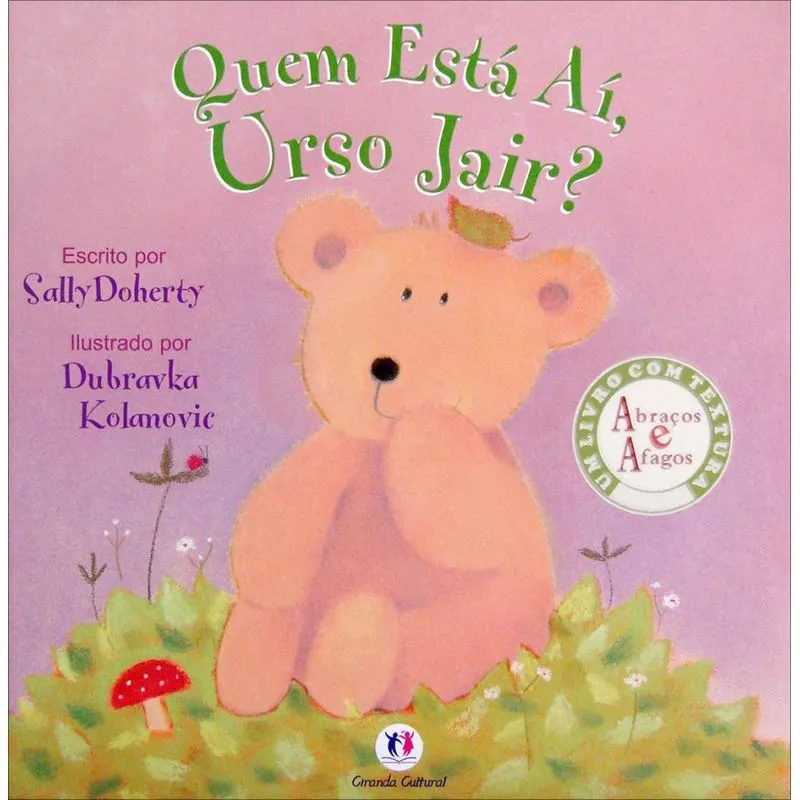 Quem está aí, urso Jair? Col. Abraços e afagos