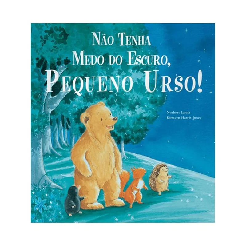 NÃO TENHA MEDO DO ESCURO, PEQUENO URSO!