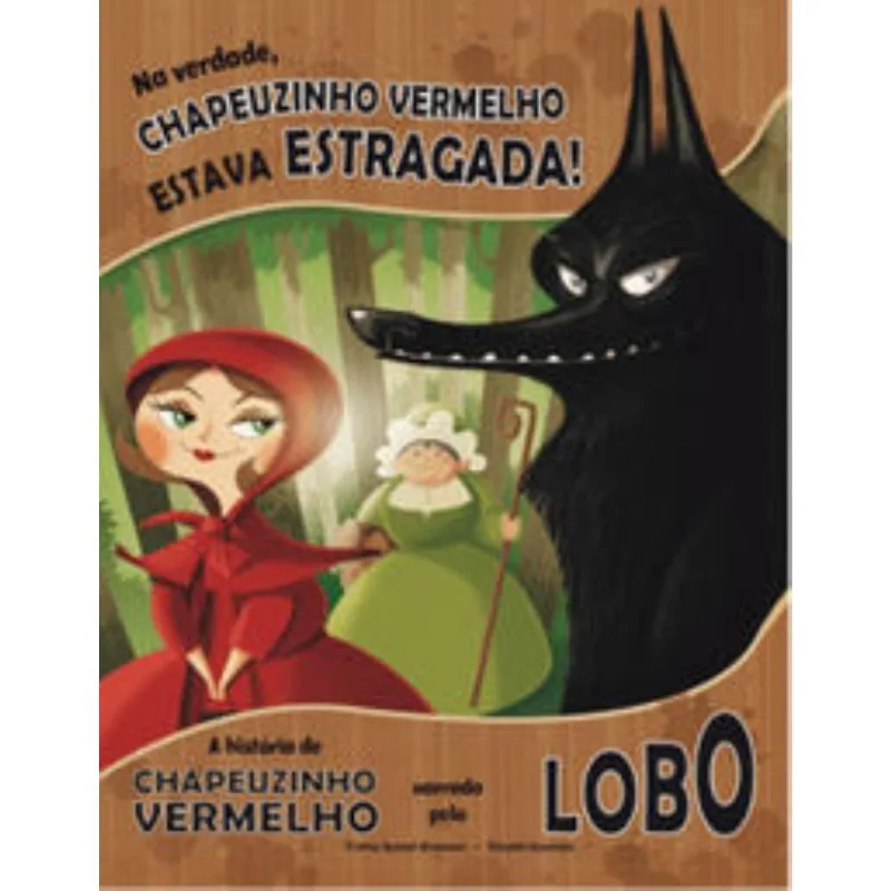 Na Verdade, Chapeuzinho Vermelho Estava Estragada!