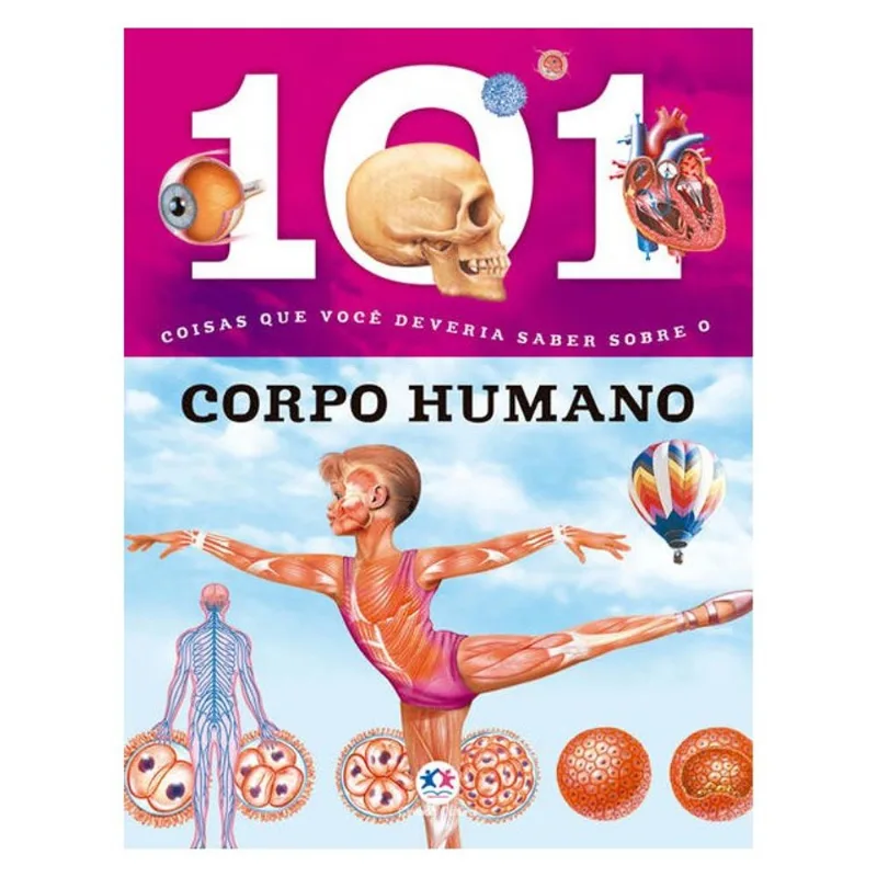 101 COISAS QUE VOCÊ DEVERIA SABER SOBRE O CORPO HUMANO