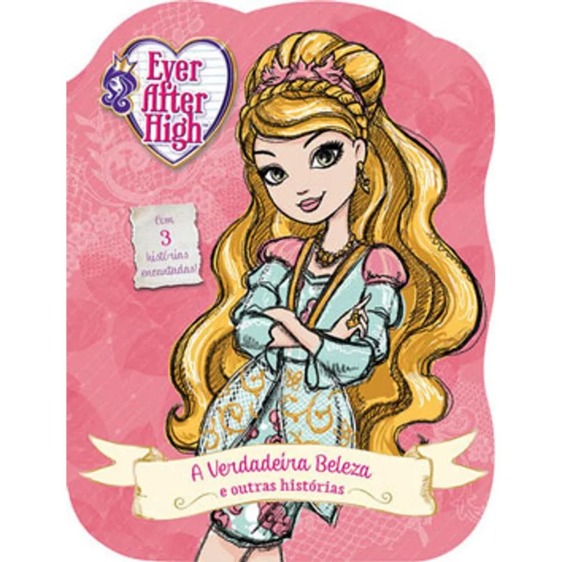 EVER AFTER HIGH - A VERDADEIRA BELEZA E OUTRAS HISTÓRIAS