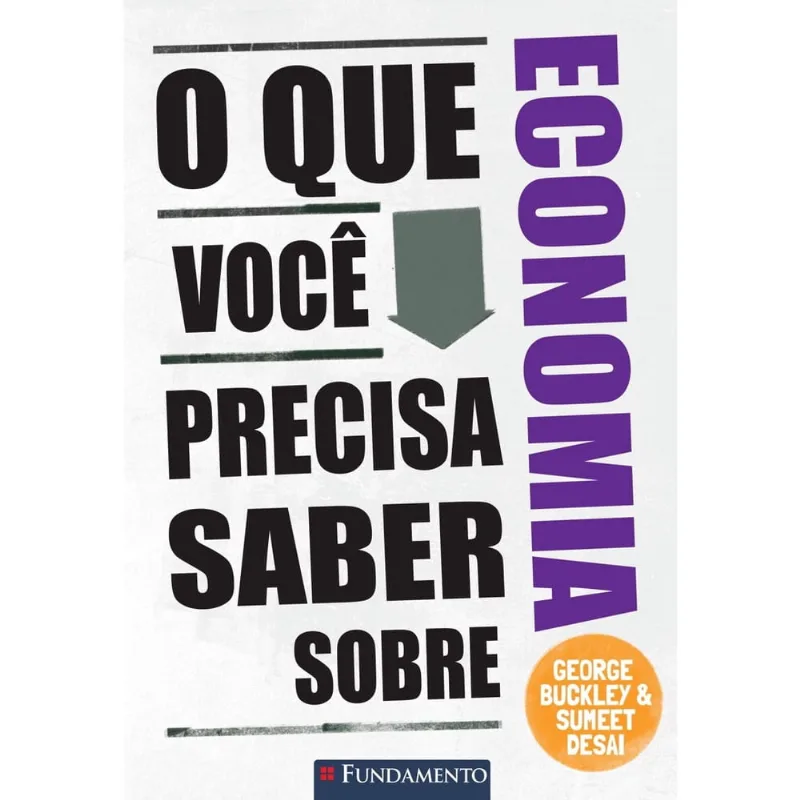 Que Você Precisa Saber Sobre Economia, O - 1ª Ed. Livro - O Que Você Precisa Saber Sobre Economia
