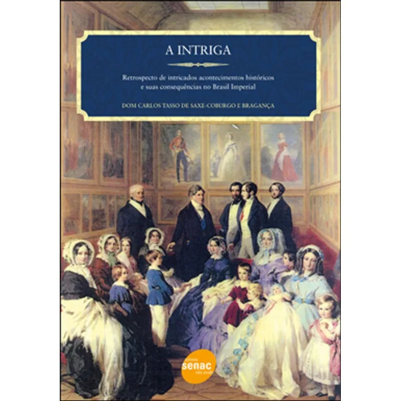 A INTRIGA : RETROSPECTO DE INTRICADOS ACONTECIMENTOS HISTÓRICOS E SUAS CONSEQUÊNCIAS NO BRASIL IMPER