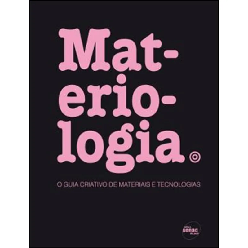 MATERIOLOGIA : O GUIA CRIATIVO DE MATERIAIS E TECNÓLOGIAS