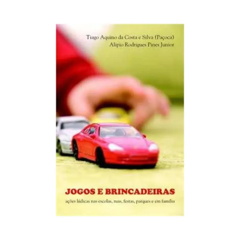 Jogos E Brincadeiras Ações Lúdicas Nas Escolas, Ruas, Festas, Parques E Em Família