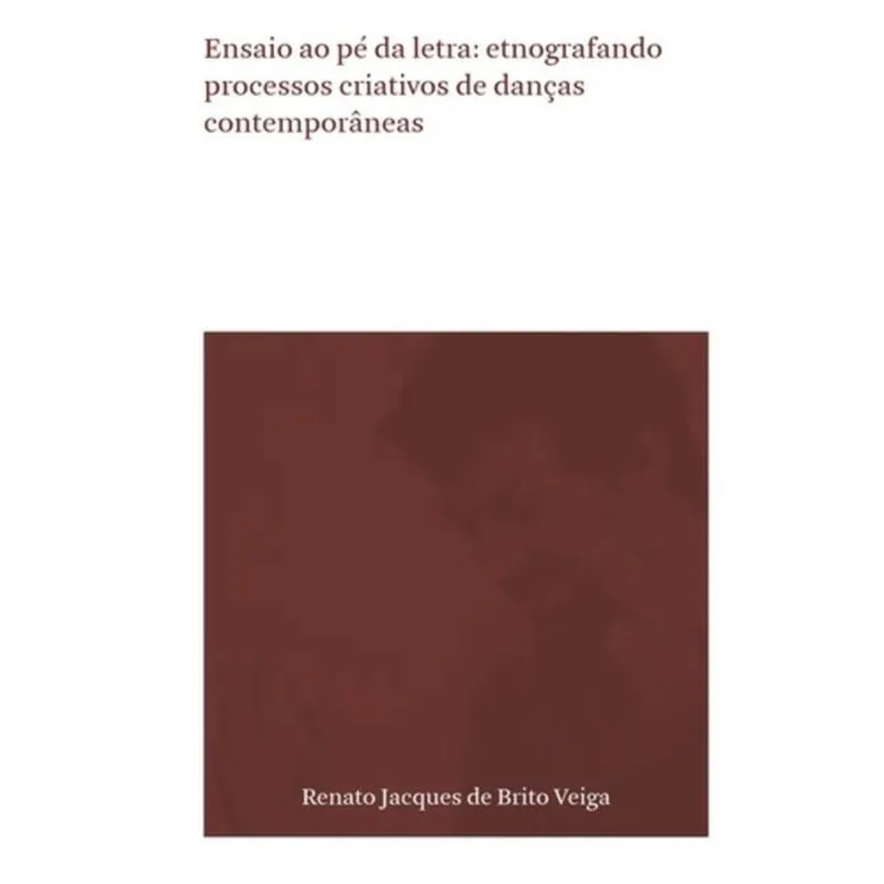 ENSAIO AO PE DA LETRA - ETNOGRAFANDO PROCESSOS CRIATIVOS DE DANÇAS CONTEMPORANEAS
