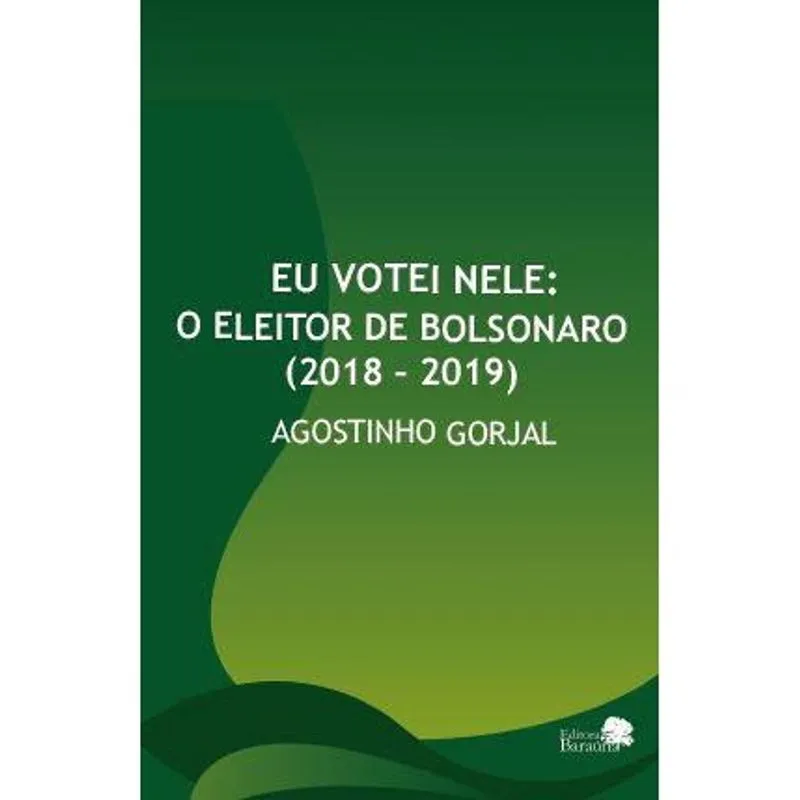 Eu votei nele: o eleitor de Bolsonaro (2018 – 2019)