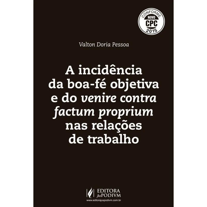 Incidencia De Boa Fe Objetiva E Do Venire Contra Factum Proprium Nas Relacoes De Trabalho - Juspodiv