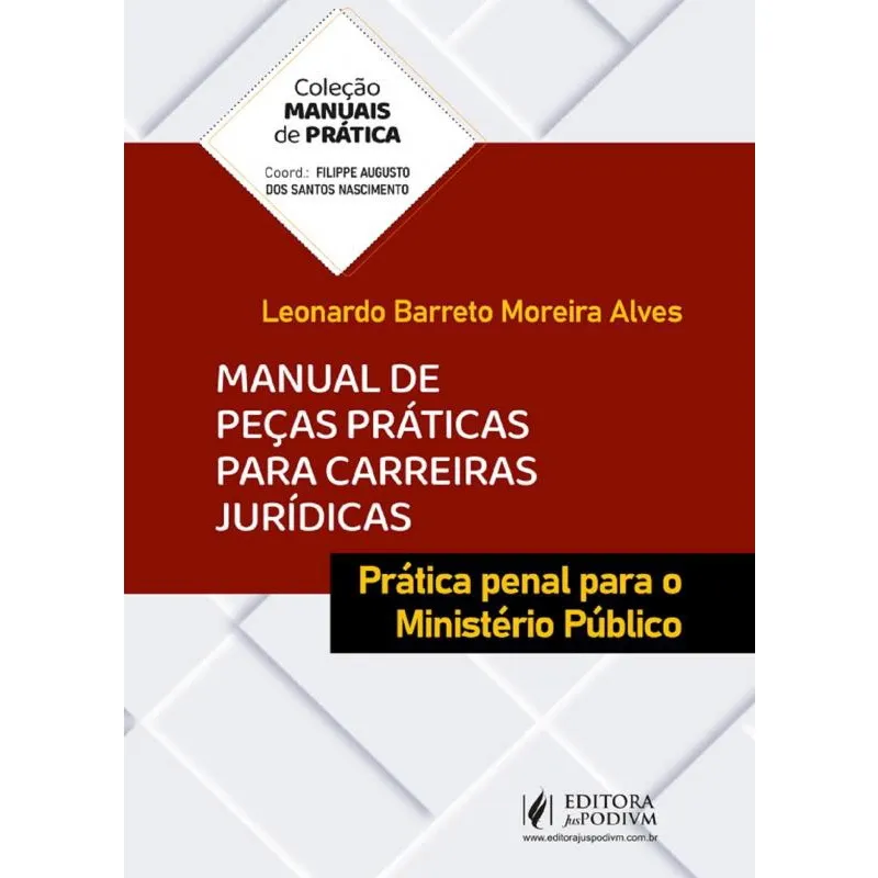 Manual De Peças Práticas Para Carreiras Jurídicas - Prática Penal Para O Ministério Público