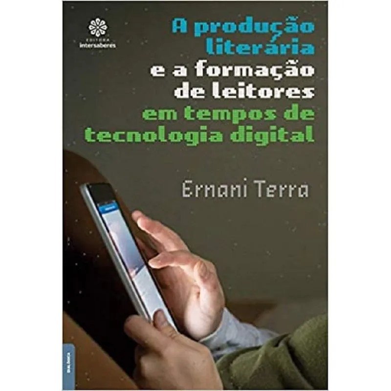 A Produção Literária E A Formação De Leitores Em Tempos De Tecnologia Digital