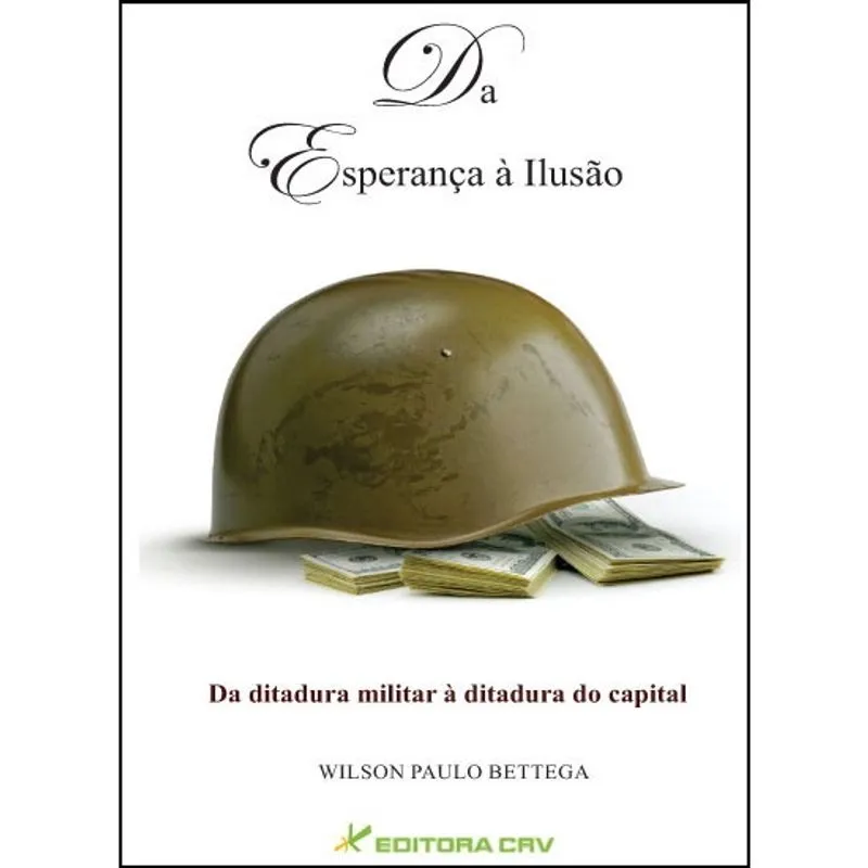 Livro - Da esperança à ilusão da ditadura militar à ditadura do capital