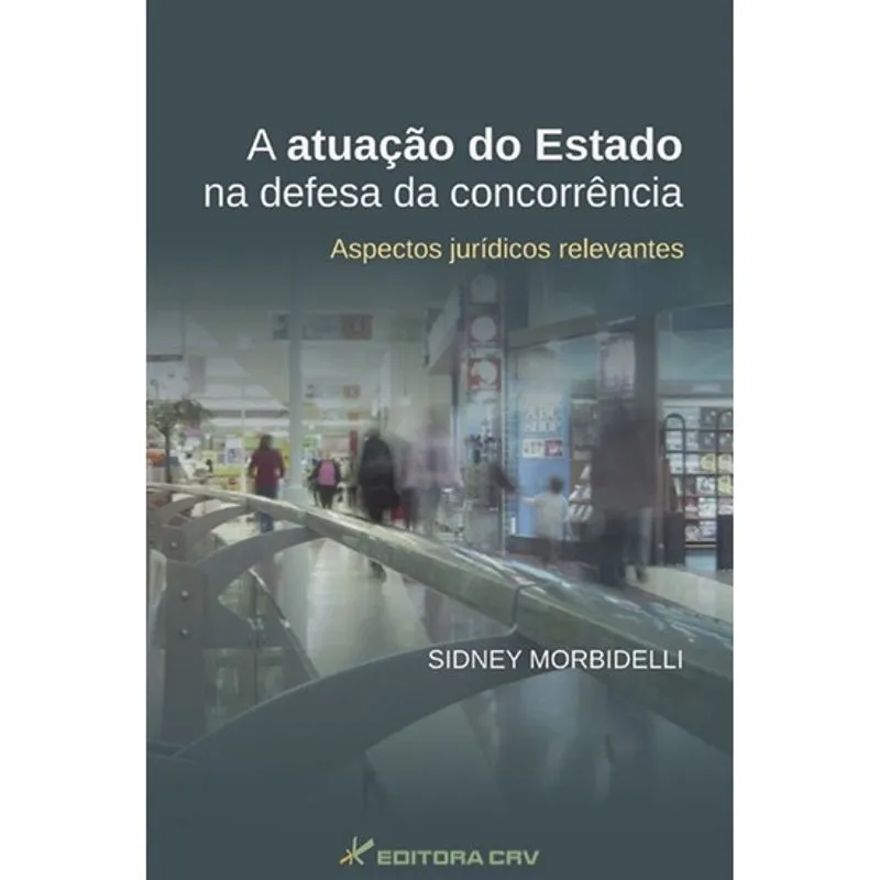 Livro - A atuação do estado na defesa da concorrência: aspectos jurídicos relevantes