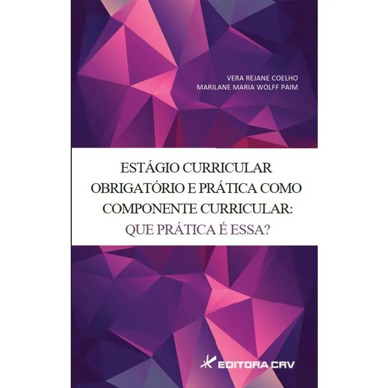 Livro - Estágio curricular obrigatório e prática como componente curricular: que prática é essa?