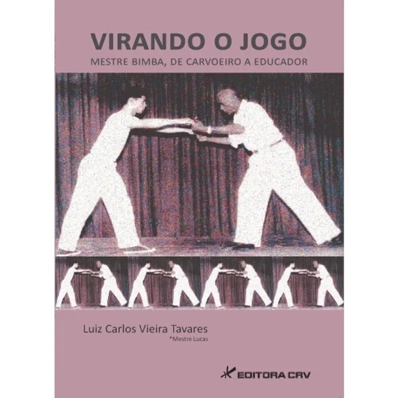 Livro - Virando o jogo: mestre bimba, de carvoeiro a educador