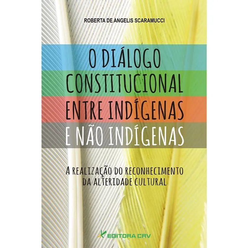 Livro - O diálogo constitucional entre indígenas e não indígenas: a realização do reconhecimento da alteridade cultural