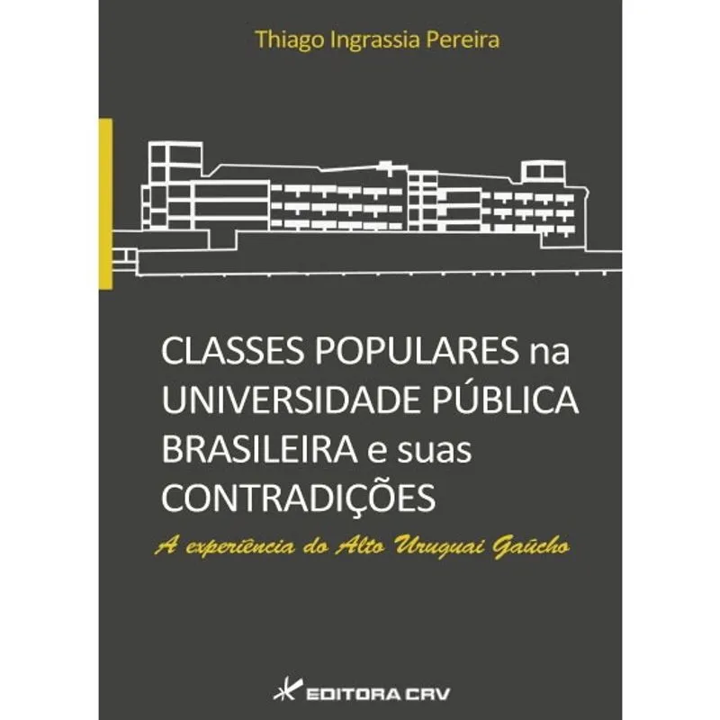 Livro - Classes populares na universidade pública brasileira e suas contradições: A experiência do alto uruguai gaúcho