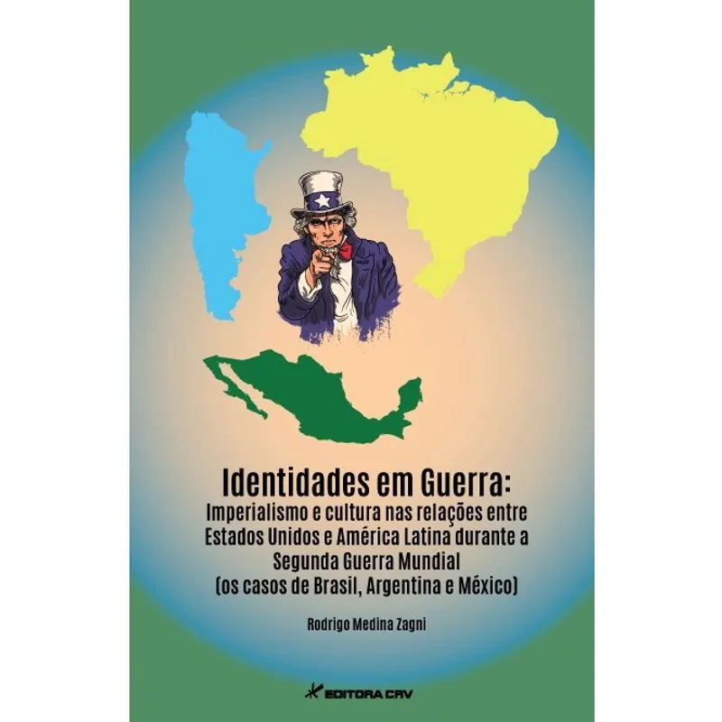 Livro - Identidades em guerra imperialismo e cultura nas relações entre estados unidos e américa latina durante a segunda guerra mundial (os casos de Brasil, argentina e méxico)