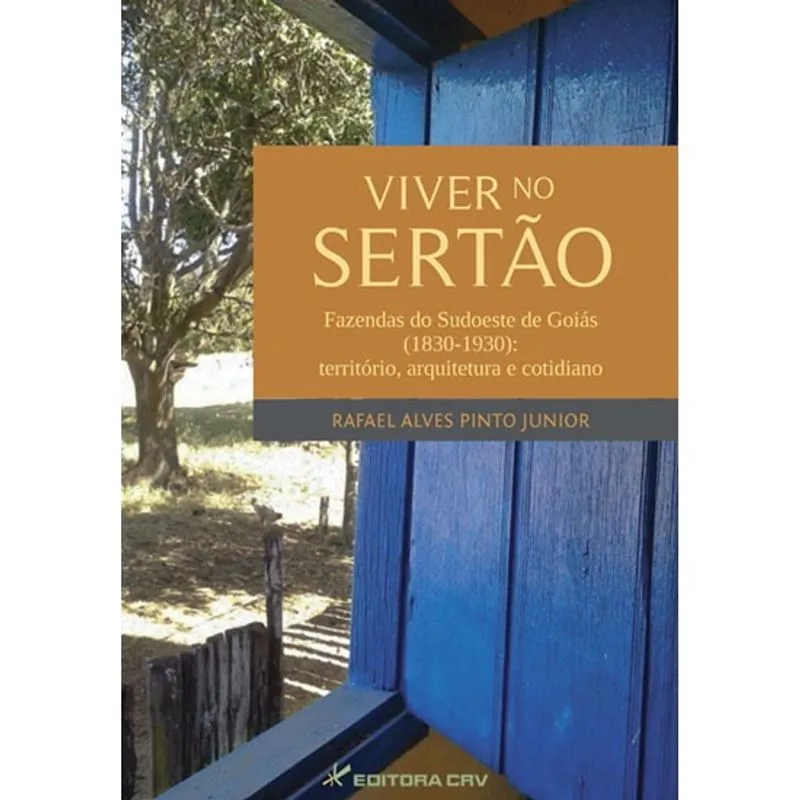 Livro - Viver no sertão: fazendas do sudoeste de goiás (1830-1930) - território, arquitetura e cotidiano