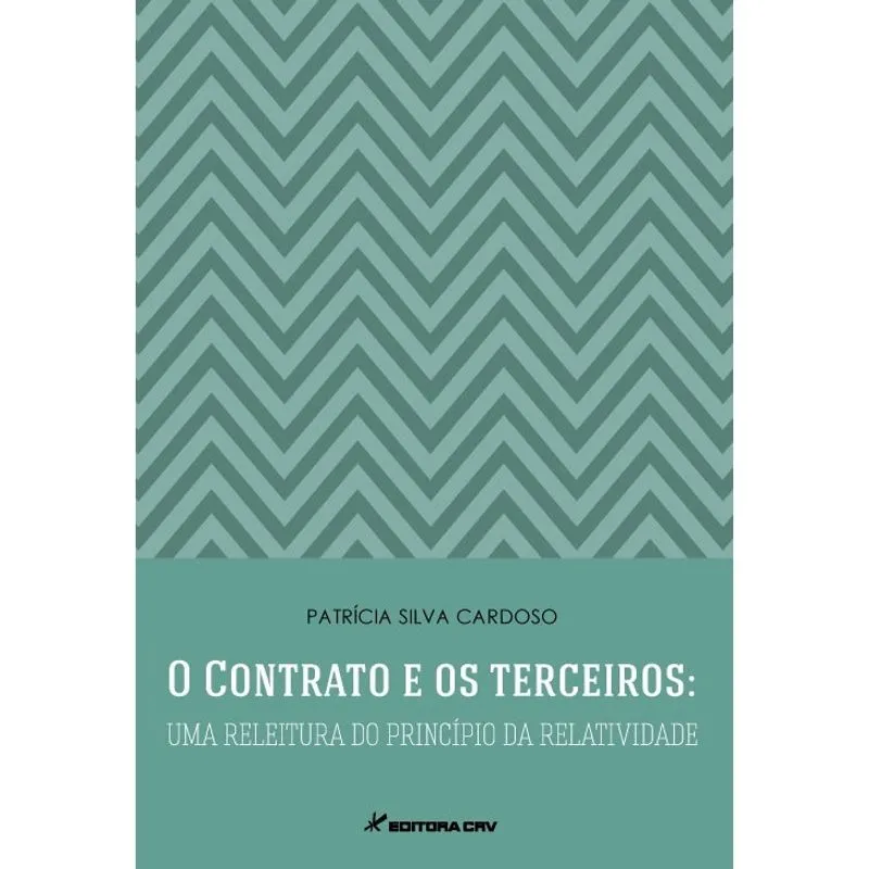Livro - O contrato e os terceiros: uma releitura do princípio da relatividade