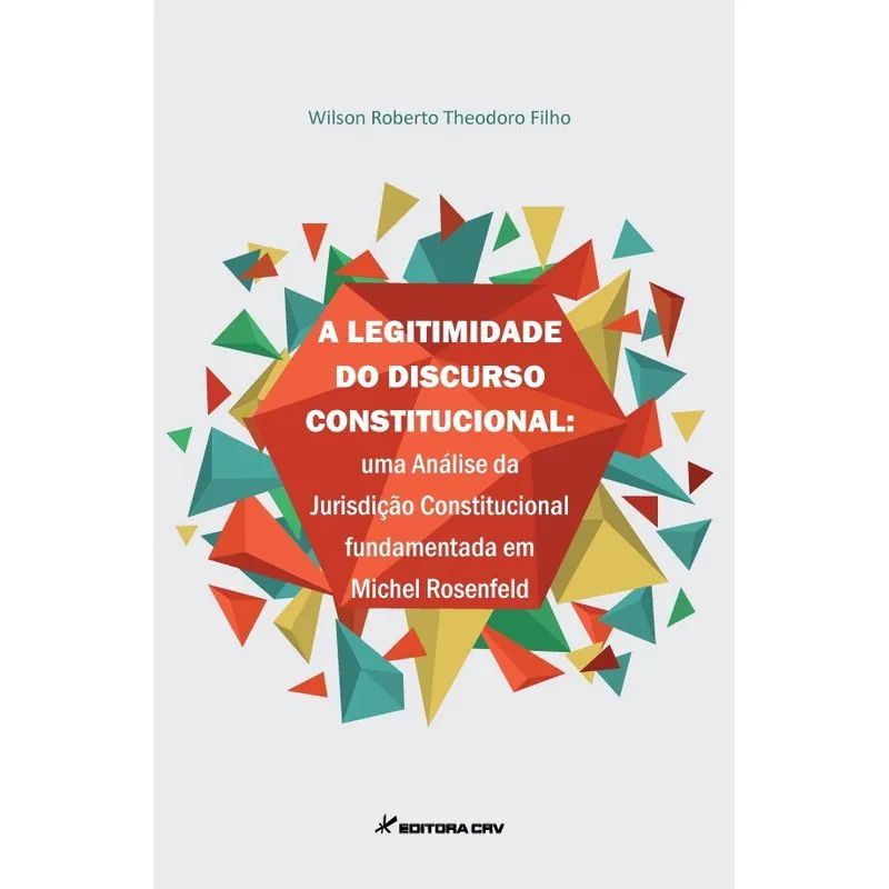 Livro - A legitimidade do discurso constitucional: uma análise da jurisdição constitucional em Michel Rosenfeld