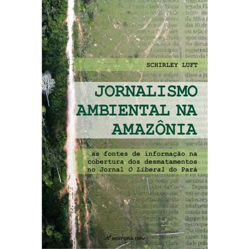 Livro - Jornalismo ambiental na amazônia: as fontes de informação na cobertura dos desmatamentos no jornal o liberal do pará