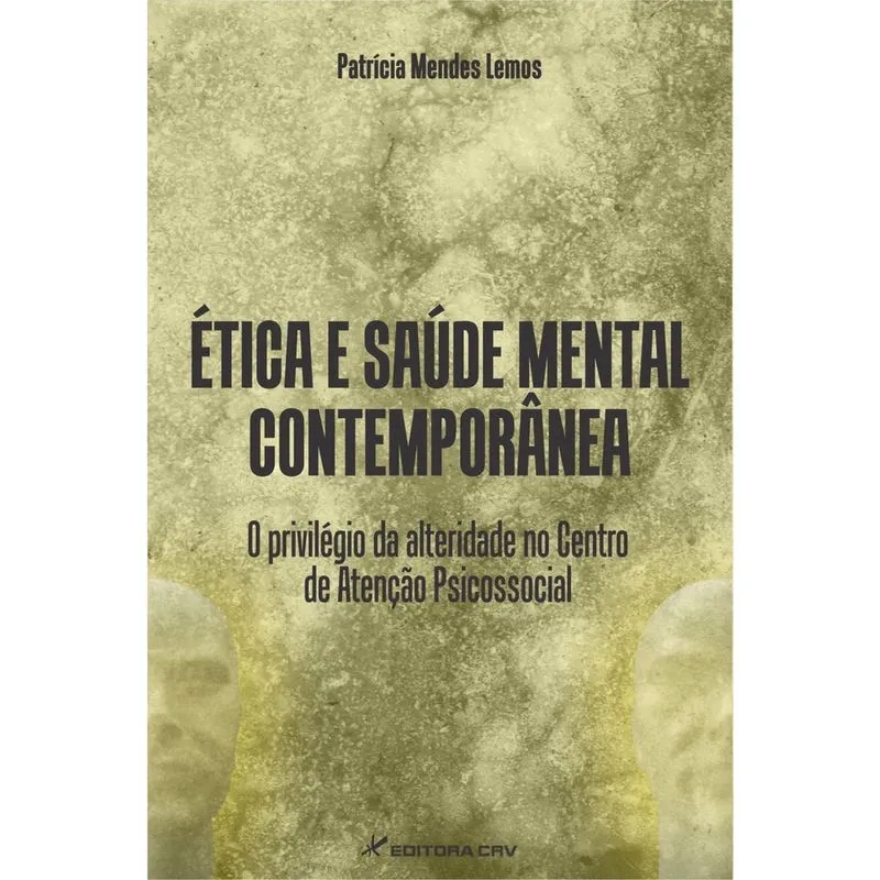 Livro - Ética e saúde mental contemporânea: o privilégio da alteridade no centro de atenção psicossocial