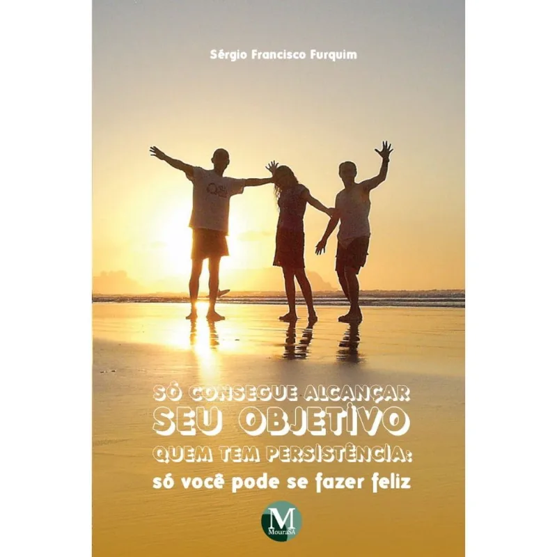 Livro - Só consegue alcançar seu objetivo quem tem persistência: só você pode se fazer feliz