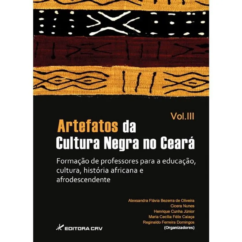 Livro - Artefatos da cultura negra no Ceará: formação de professores para a educação, cultura, história africana e afrodescendente - Vol. III