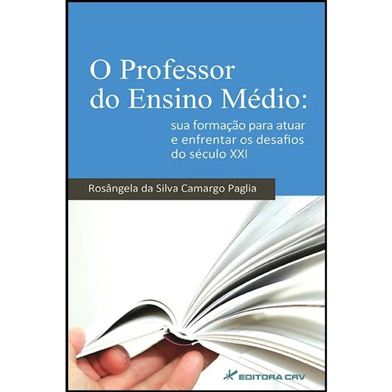 Livro - O professor do ensino médio: sua formação para atuar e enfrentar os desafios do século xxi