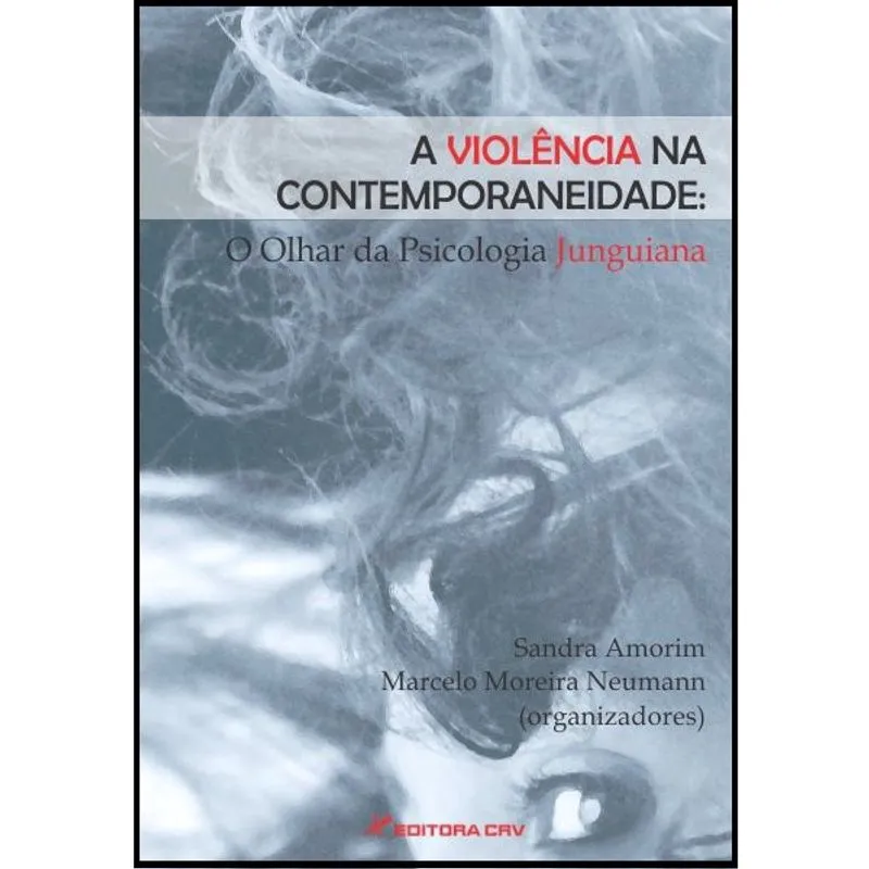 Livro - A violência na contemporaneidade: o olhar da psicologia junguiana