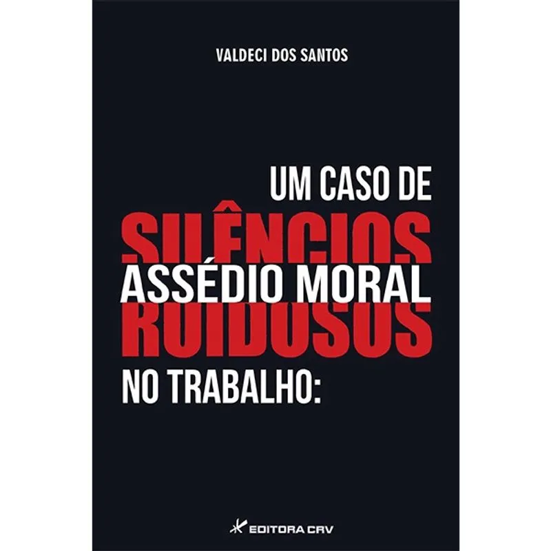 Livro - Um caso de assédio moral no trabalho: silêncios ruidosos
