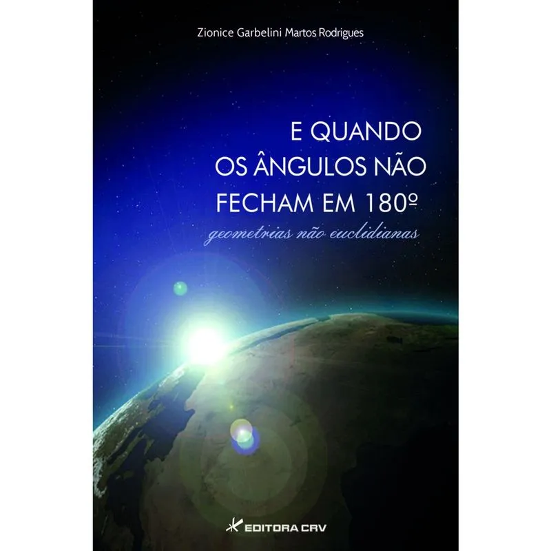 Livro - E quando os ângulos não fecham em 180: geometrias não euclidianas