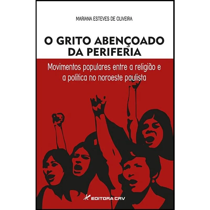 Livro - O grito abençoado da periferia: movimentos populares entre a religião e a política no noroeste paulista