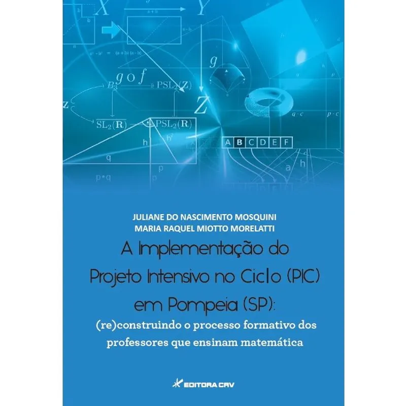 Livro - A implementação do projeto intensivo no ciclo (PIC) em Pompeia (SP): (re)construindo o processo formativo dos professores que ensinam matemática