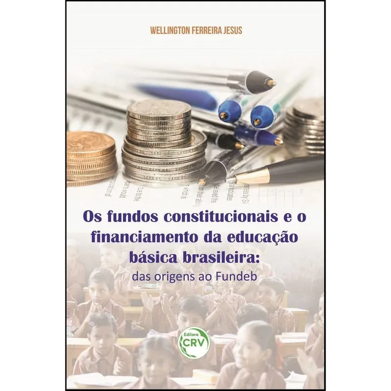 Livro - Os fundos constitucionais e o financiamento da educação básica brasileira: das origens ao fundeb