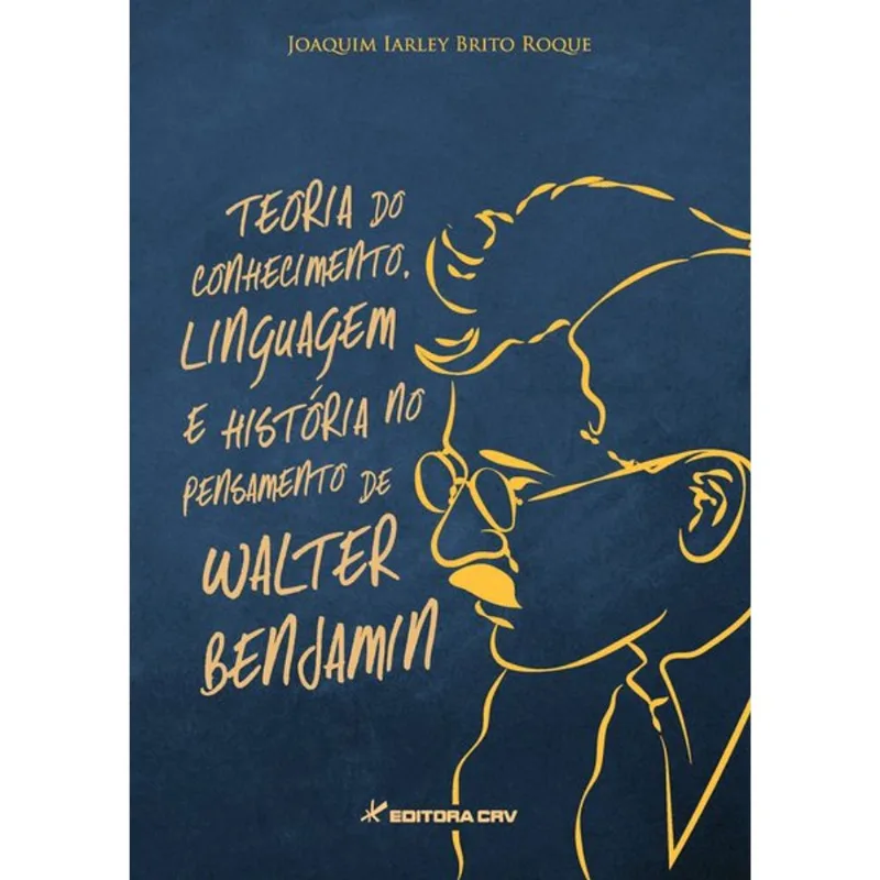 TEORIA DO CONHECIMENTO, LINGUAGEM E HISTÓRIA NO PENSAMENTO DE WALTER BENJAMIN