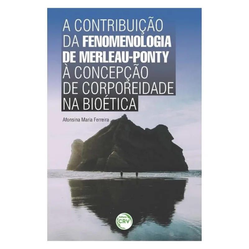 A CONTRIBUIÇÃO DA FENOMENOLOGIA DE MERLEAU-PONTY À CONCEPÇÃO DE CORPOREIDADE NA BIOÉTICA